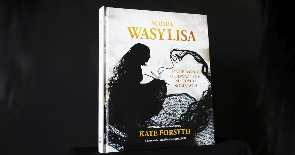 Mądra Wasylisa i inne baśnie o odważnych młodych kobietach - Kate Forsyth