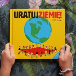 URATUJ ZIEMIĘ! - pierwsza książka dla dzieci o ekologii