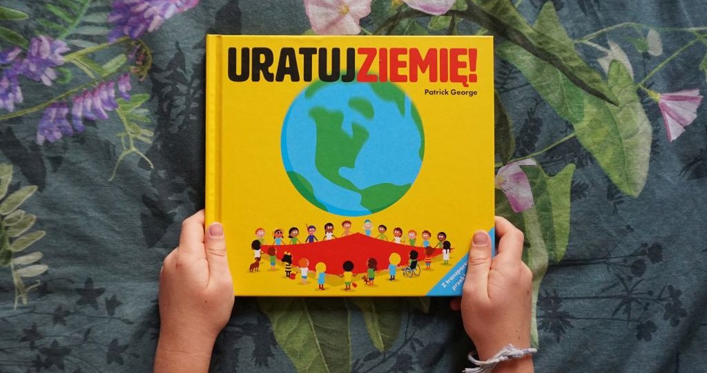 URATUJ ZIEMIĘ! - pierwsza książka dla dzieci o ekologii