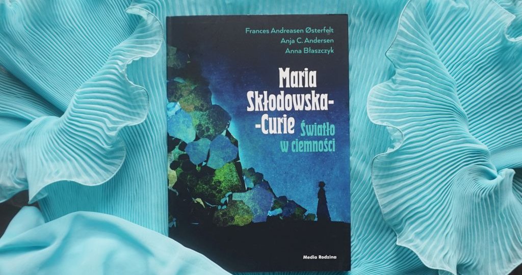 Maria Skłodowska-Curie. Światło w ciemności