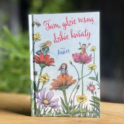 Książka o dziecięcej wyobraźni Tam, gdzie rosną dzikie kwiaty